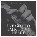 I've Got to Talk to My Heart
