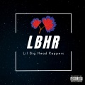 LBHR (Lil Big Head Rappers)(Explicit)