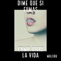 Maliibu、malxbu - dime que si fumas (como vivir la vida)
