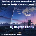 Dj Kapten Cantik - DJ bilang pa mama mantu kita so siap mo kasitu mau minta restu