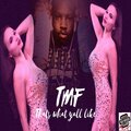 TMF - Thats what yall like (Explicit)
