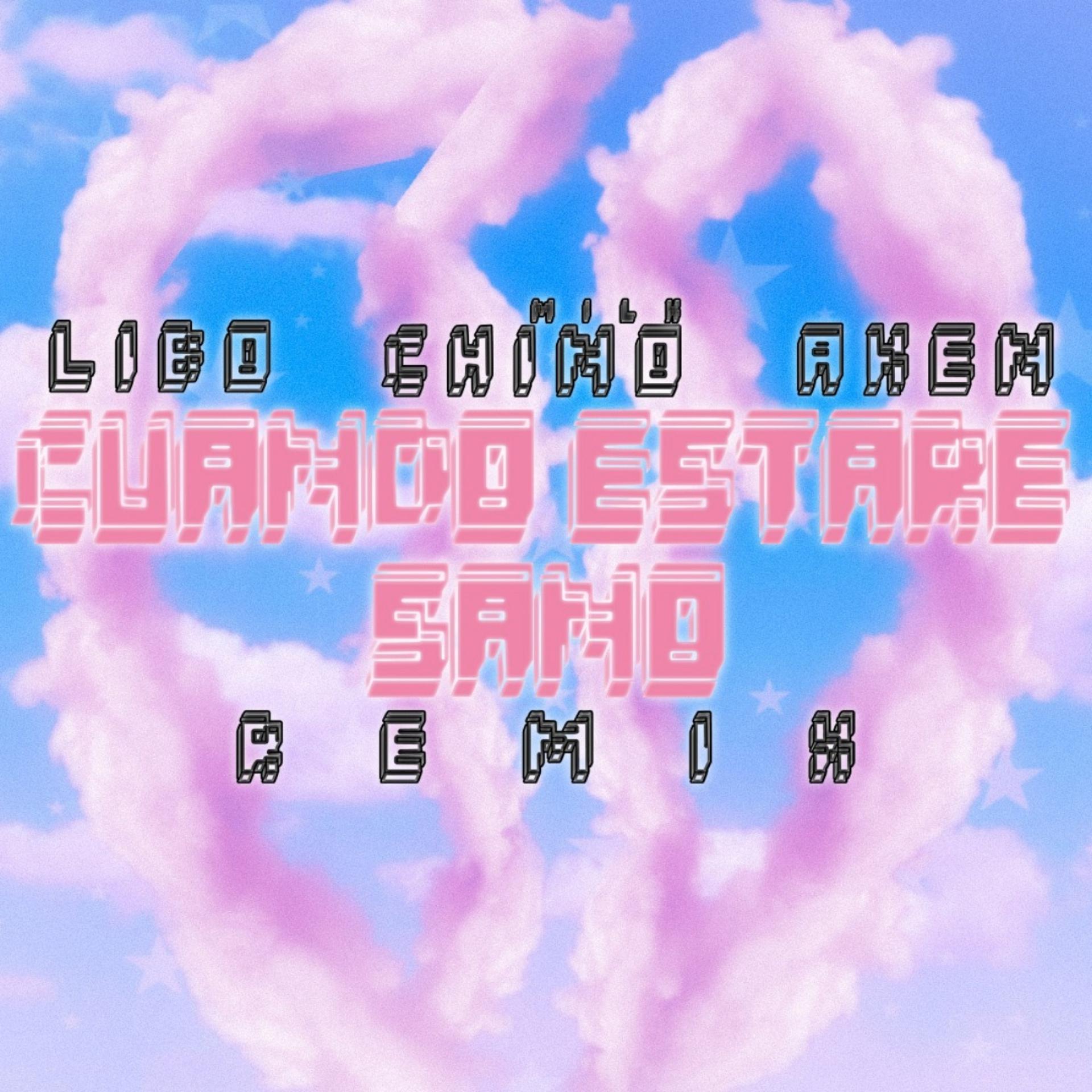 ChinoMilk、Libo - ¿Cuándo estaré sano? (feat. Aken & ChinoMilk)(Remix|Explicit)