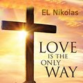 EL Nikolas - Love is the only way