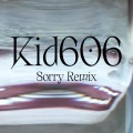 Sorry (Kid606 Remix|Explicit)