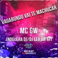 DJ Léo da 17、Noguera DJ、MC GW - Vagabundo vai te machucar (Explicit)