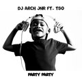 DJ Arch Jnr、TSO - Party Party (feat. Tso)