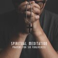 Spiritual Meditation Prayers for Sin Forgiveness and Repentance: Christian Ambient Music