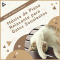 Música de Piano Relaxante para Gatos Sonolentos
