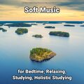Soft Music for Bedtime, Relaxing, Studying, Holistic Studying