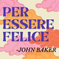 Per Essere Felice