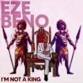 Eze Beno - I'm not a king