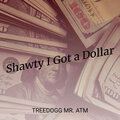 Treedogg Mr. ATM - Shawty I Got a Dollar
