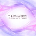 Thomas Lloyd Parker - Things I've Seen