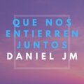 Daniel JM、EDIN DEL VALLE - Que Nos Entierren Juntos