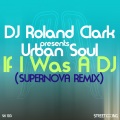 dj roland clark、urban soul - If I Was A DJ (Supernova Remix)