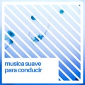 Musica Suave para Conducir
