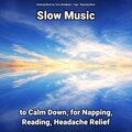 Slow Music to Calm Down, for Napping, Reading, Headache Relief