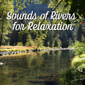 Sounds of Rivers for Relaxation