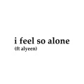 I Feel So Alone