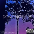 Done With Us (feat. Itok) [Explicit]