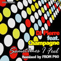 DJ Pierre、Champagne - Sometimes I Feel (From P60 Vocal Remix)
