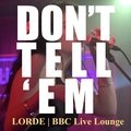 Lorde - Don't Tell 'Em (BBC Live Lounge)