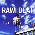 Rawi Beat - Tak Bisa Lagi