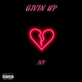 Ivyy、Ivy E - Givin up (Explicit)