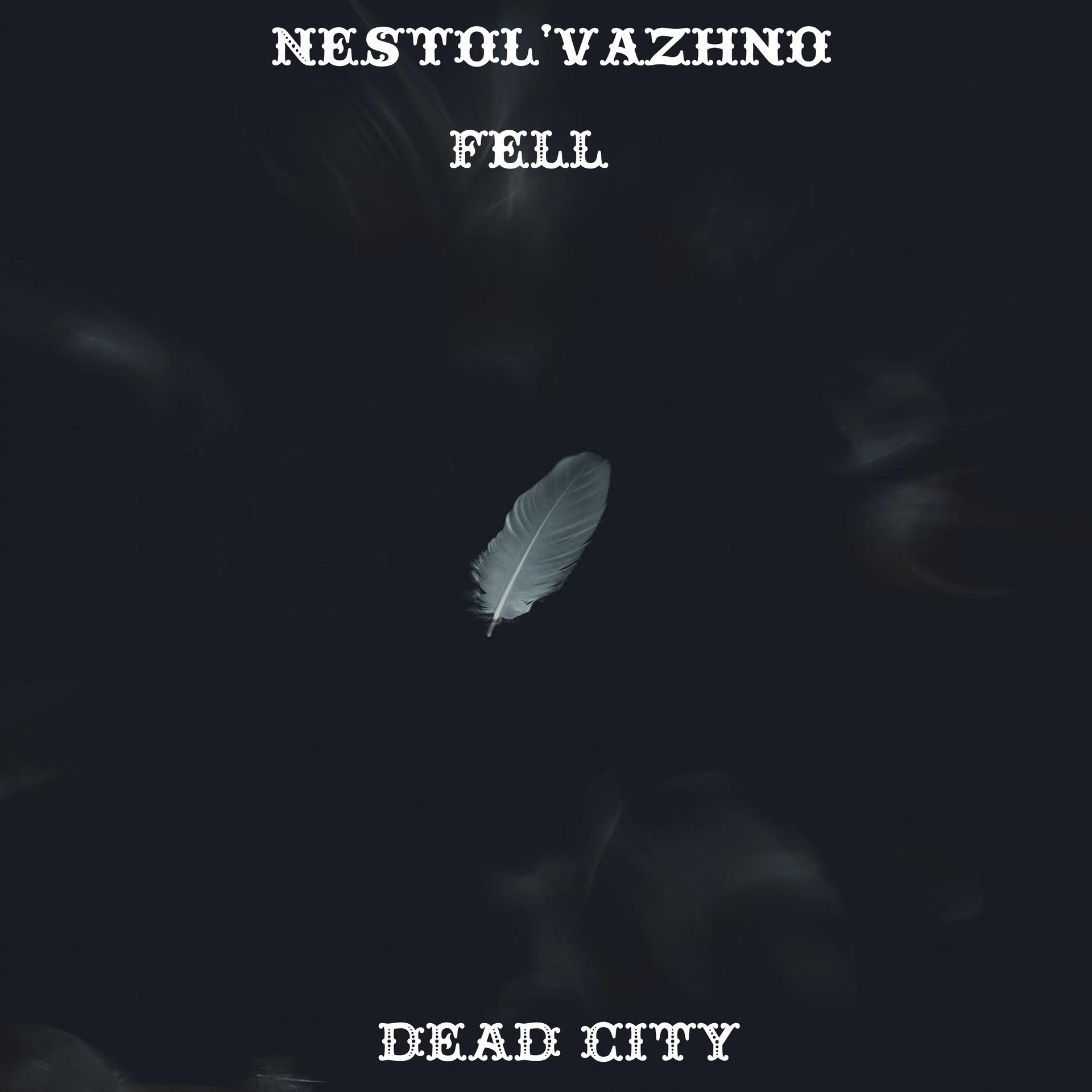 Nestol'vazhno、Fell - Dead City (Explicit)