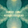 Bonobo - Emkay (Morning High Remix)