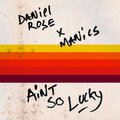 Daniel Rose、Be Manic - Aint so Lucky (Explicit)
