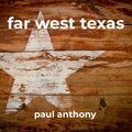 paul anthony - Far West Texas