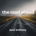 paul anthony - The Road Ahead
