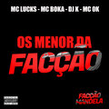 MC Lucks、MC Boka、DJ K - Os Menor da Facção (feat. Mc 0k & facção mandela)(Explicit)