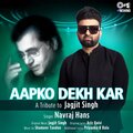 Aapko Dekh Kar (Tips Rewind: A Tribute to Jagjit Singh)