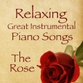 Relaxing Great Instrumental Songs On Piano: The Rose