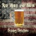 Bobby Broome - Red White and Brew