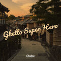Chadoe - Ghetto Super Hero