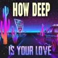 How Deep Is Your Love