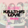 Kill This Love (remix：ANGEMI)