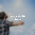 Love Is In The Air Again