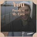 You Paralyze My Eyes