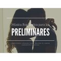 Música Romántica para los Preliminares: Canciones Lounge para Hacer el Amor, Ambiente Sensual
