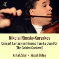 Antal Zalai、Jozsef Balog、Nikolai Rimsky-Korsakov - Concert Fantasy on Themes from Le Coq d'Or
