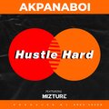 Mizture、AKPANA MUSIC GROUP - Hustle Hard (feat. Mizture)