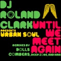 dj roland clark、urban soul - Until We Meet Again (Dolls Combers 2009 Vocal Mix)