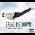 Tripp James - Bring me down