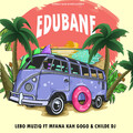LEBO MUZIQ、Mfana Kah Gogo、Childe DJ - Edubane