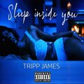 Tripp James - Sleep inside you (Explicit)