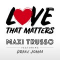 Maxi Trusso、Drake Jomaa - Love That Matters
